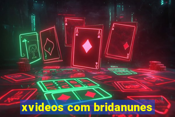 xvideos com bridanunes